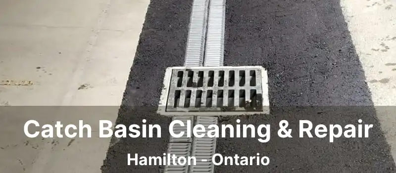  Catch Basin Cleaning & Repair Hamilton - Ontario