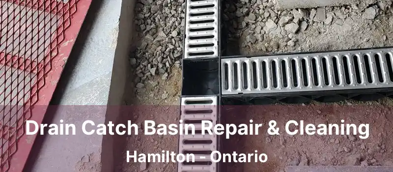  Drain Catch Basin Repair & Cleaning Hamilton - Ontario